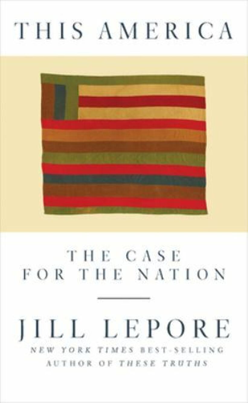 This America : The Case for the Nation by Jill Lepore (2019, Hardcover)